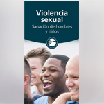 Click here for more information about BR-02-31 - "Sexual Violence: Healing Men and Boys" Brochure Spanish (per pack of 50)